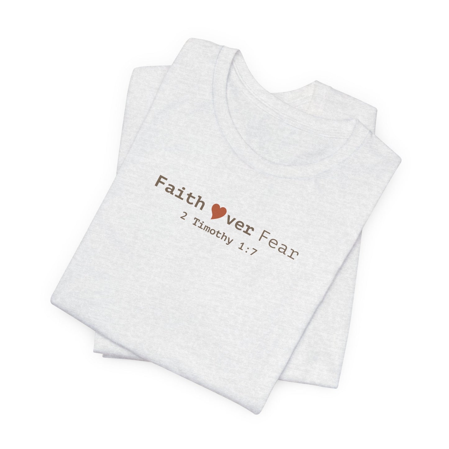 Faith Over Fear T-Shirt - 2 Timothy 1:7 Christian Tee - i am loved