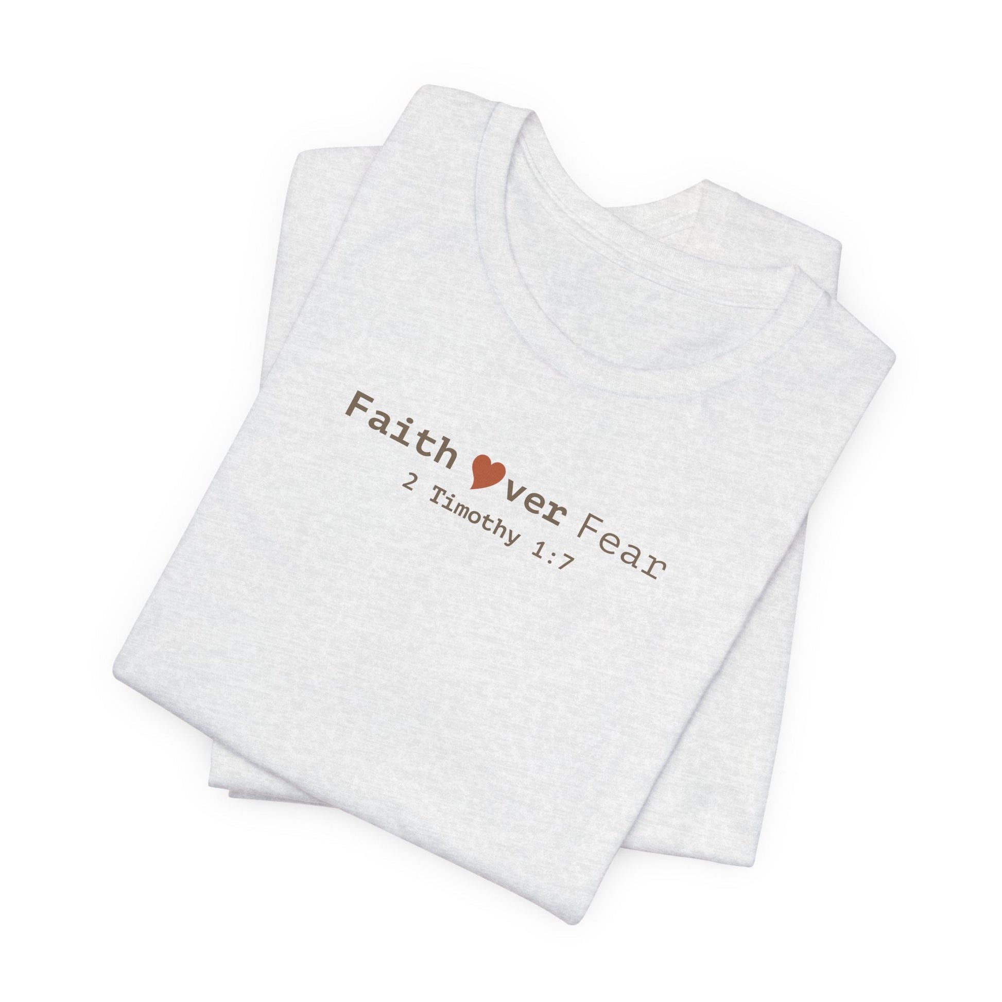 Faith Over Fear T-Shirt - 2 Timothy 1:7 Christian Tee - i am loved