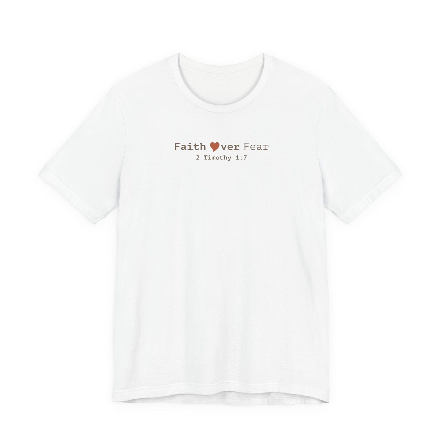 Faith Over Fear T-Shirt - 2 Timothy 1:7 Christian Tee - i am loved