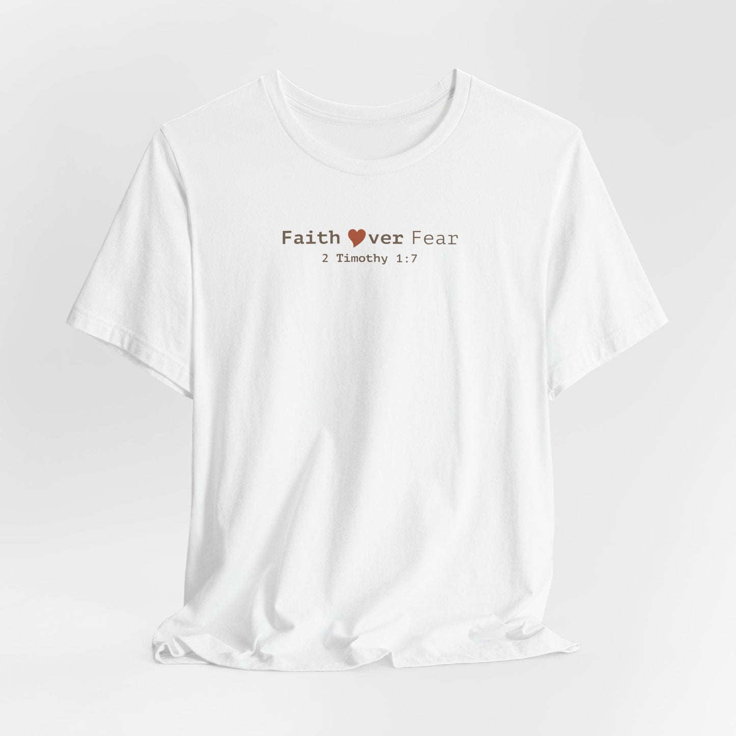 Faith Over Fear T-Shirt - 2 Timothy 1:7 Christian Tee - i am loved