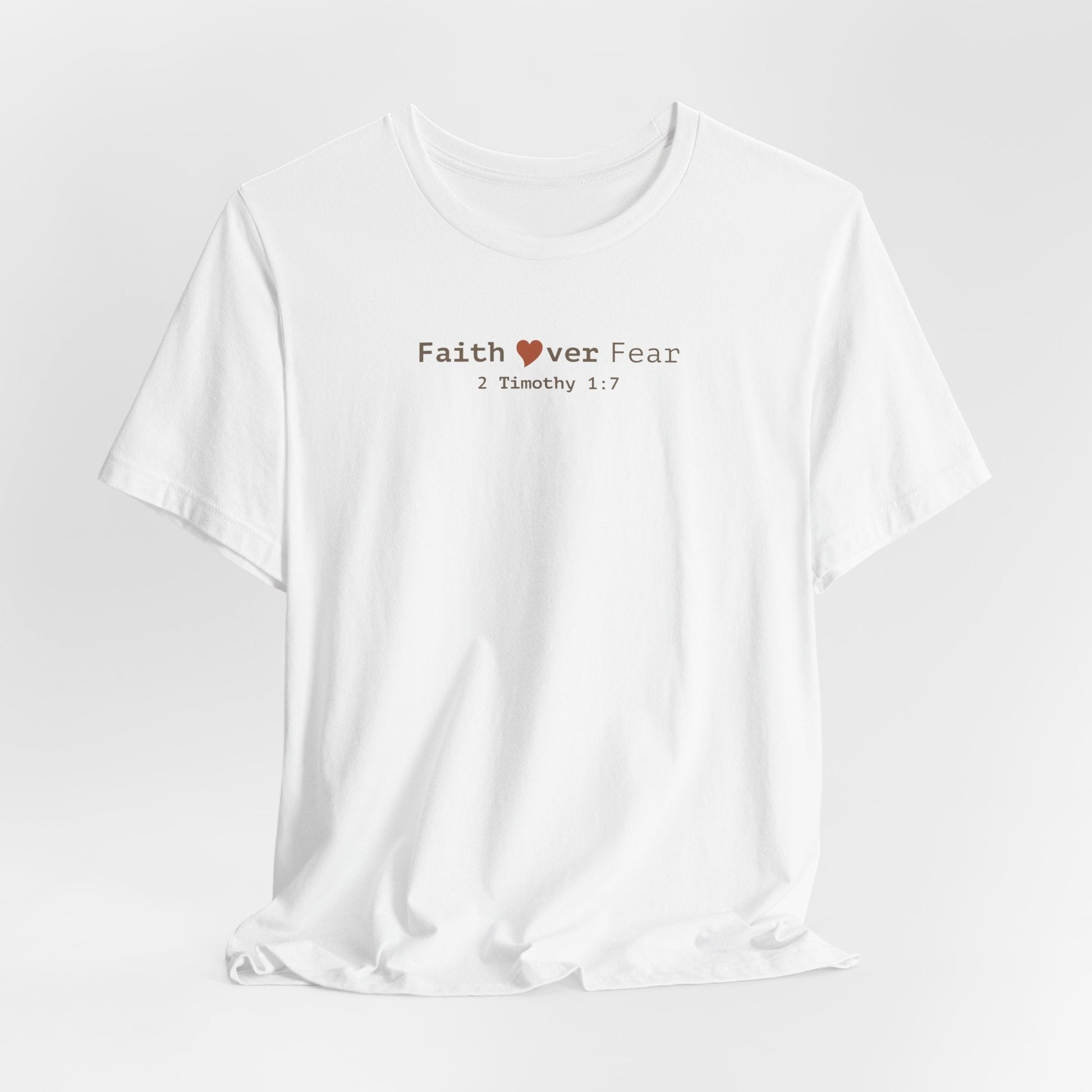 Faith Over Fear T-Shirt - 2 Timothy 1:7 Christian Tee - i am loved