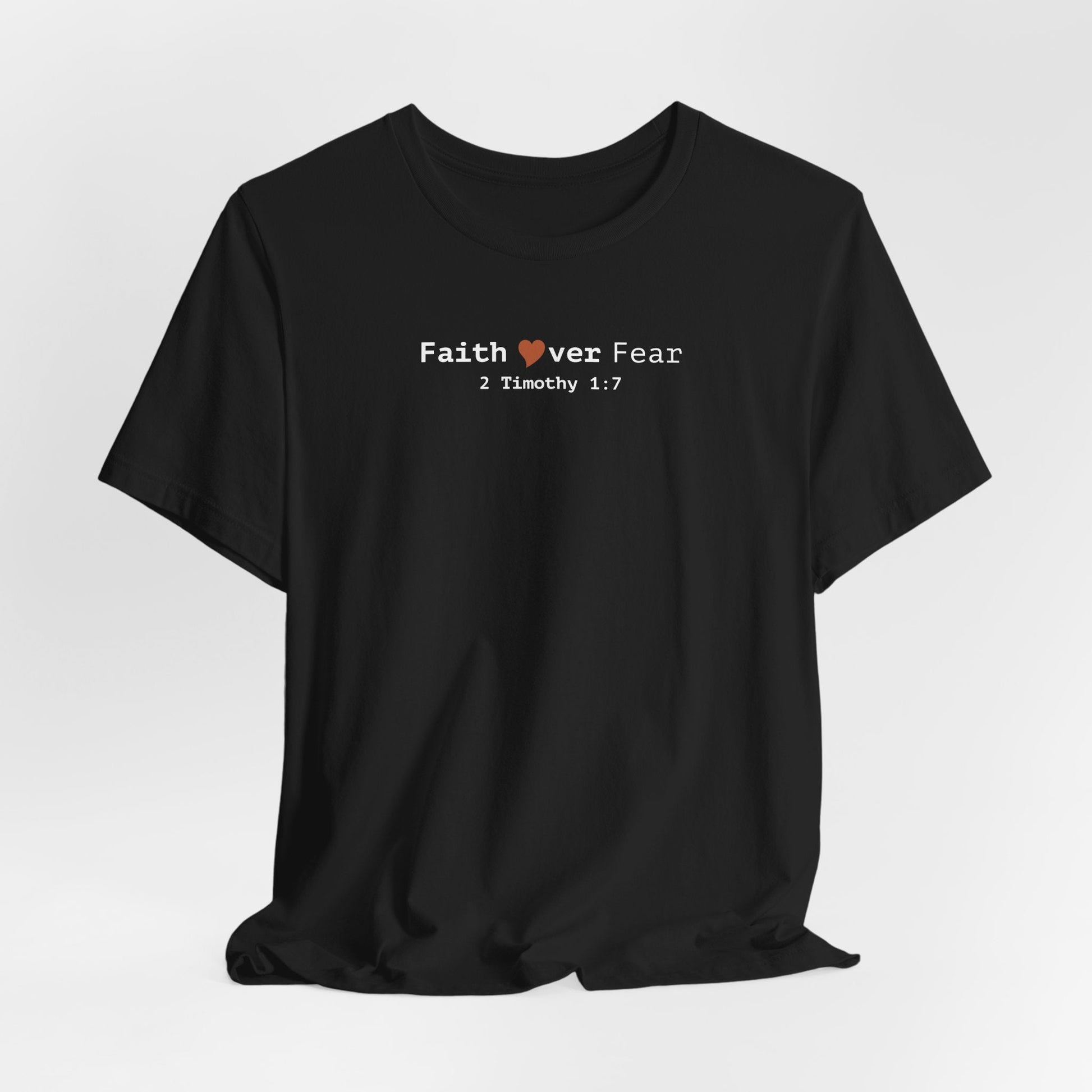 Faith Over Fear T-Shirt - 2 Timothy 1:7 Christian Tee - i am loved