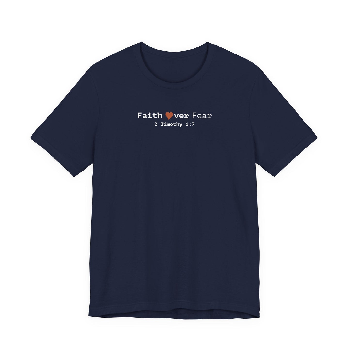 Faith Over Fear T-Shirt - 2 Timothy 1:7 Christian Tee - i am loved