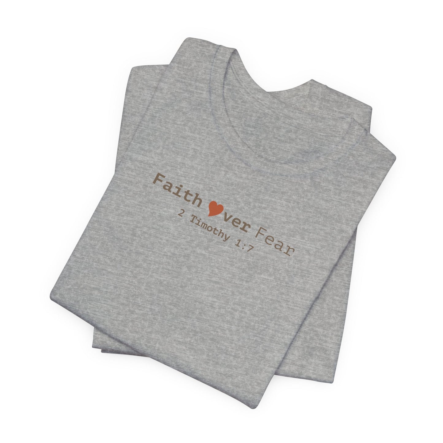 Faith Over Fear T-Shirt - 2 Timothy 1:7 Christian Tee - i am loved