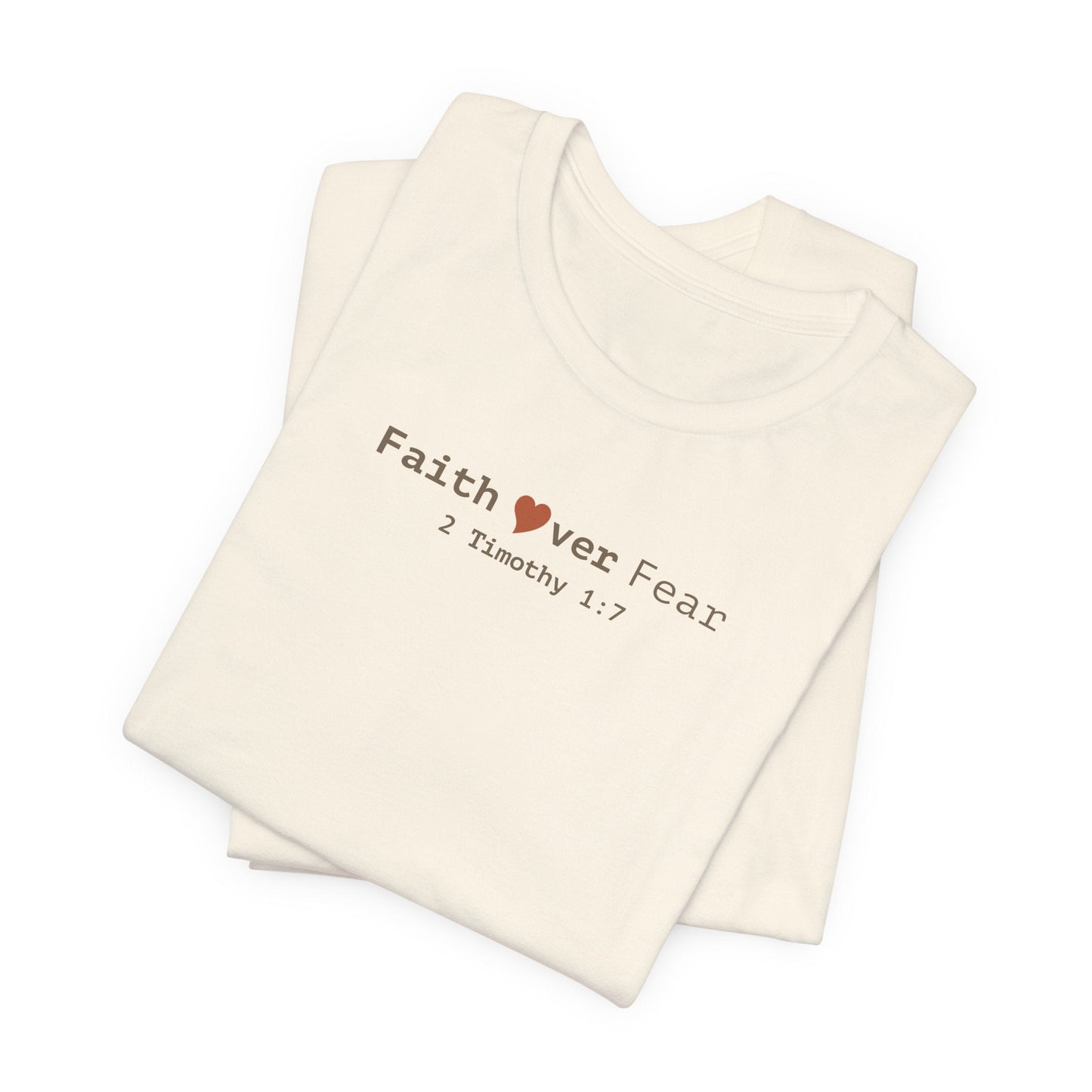 Faith Over Fear T-Shirt - 2 Timothy 1:7 Christian Tee - i am loved