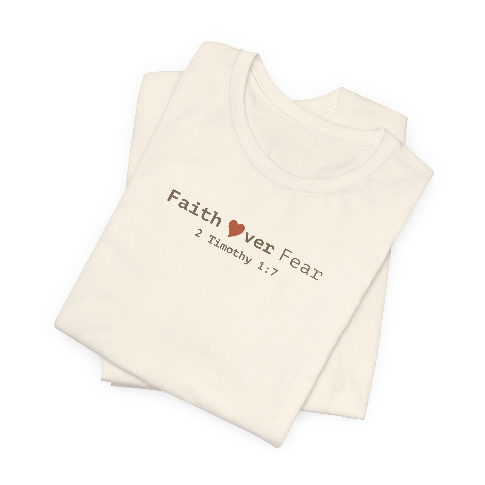 Faith Over Fear T-Shirt - 2 Timothy 1:7 Christian Tee - i am loved