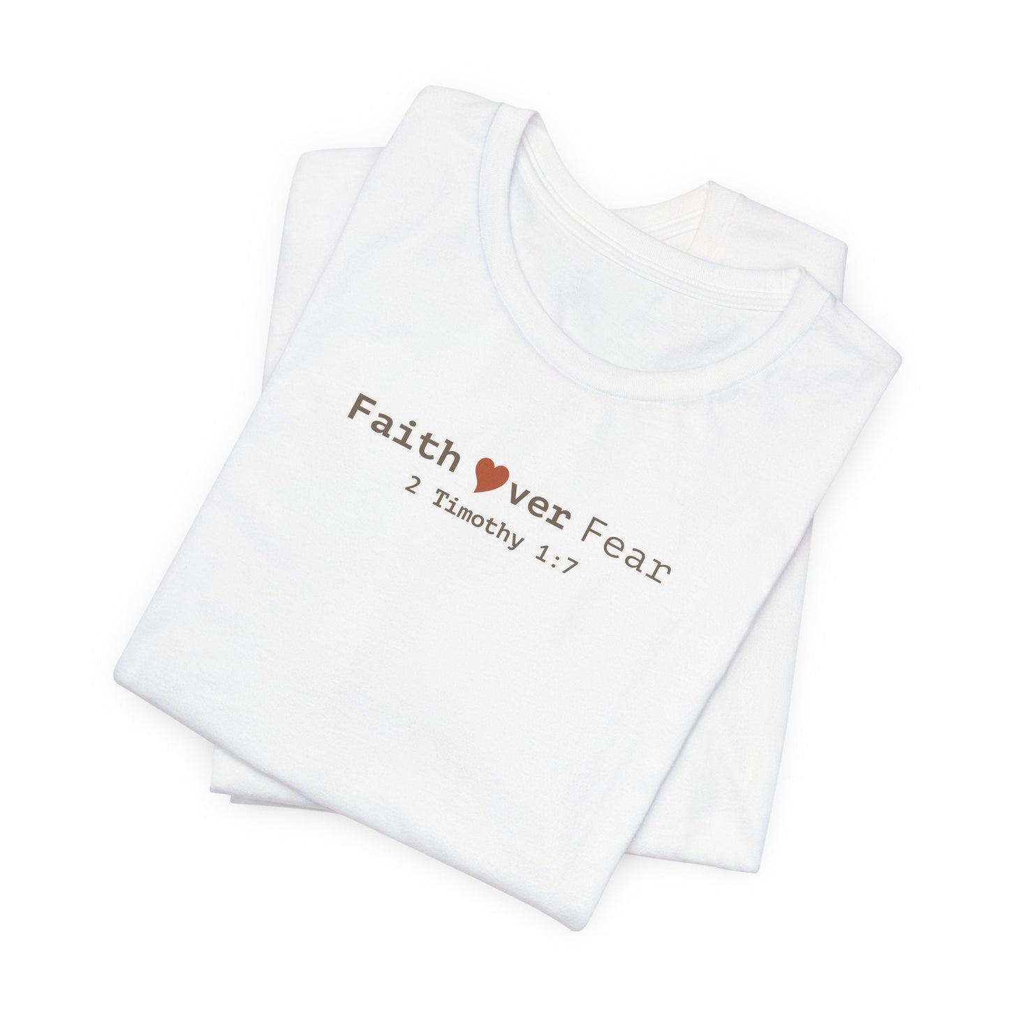 Faith Over Fear T-Shirt - 2 Timothy 1:7 Christian Tee - i am loved