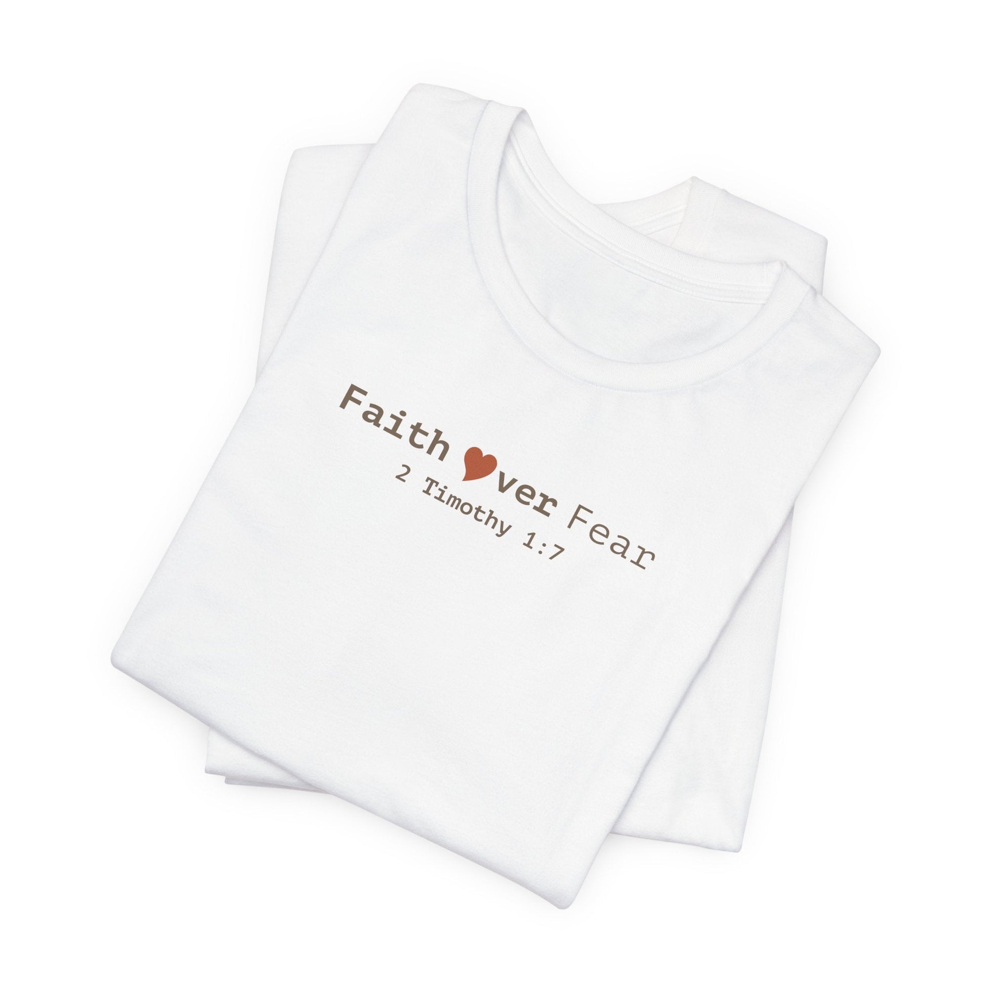 Faith Over Fear T-Shirt - 2 Timothy 1:7 Christian Tee - i am loved