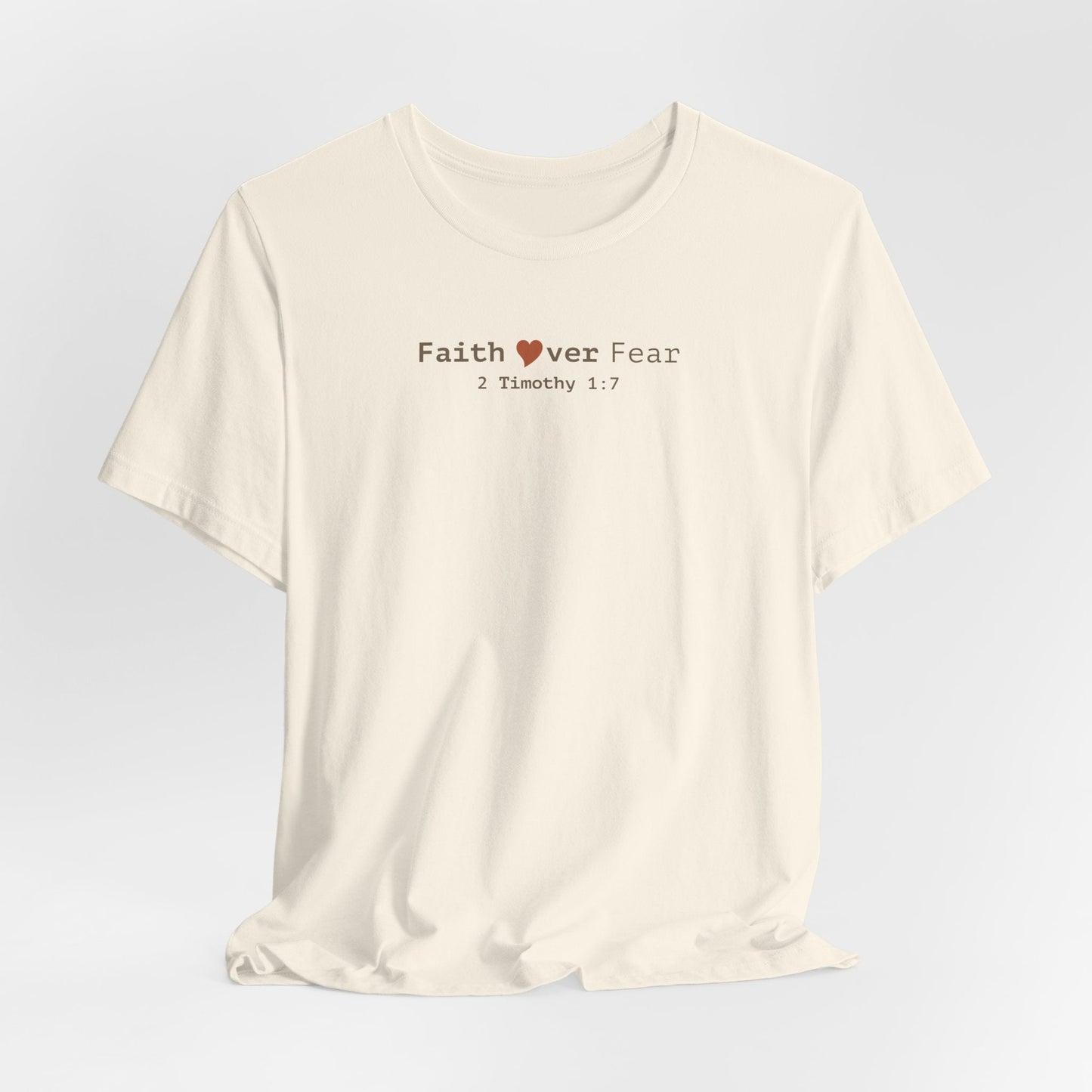 Faith Over Fear T-Shirt - 2 Timothy 1:7 Christian Tee - i am loved