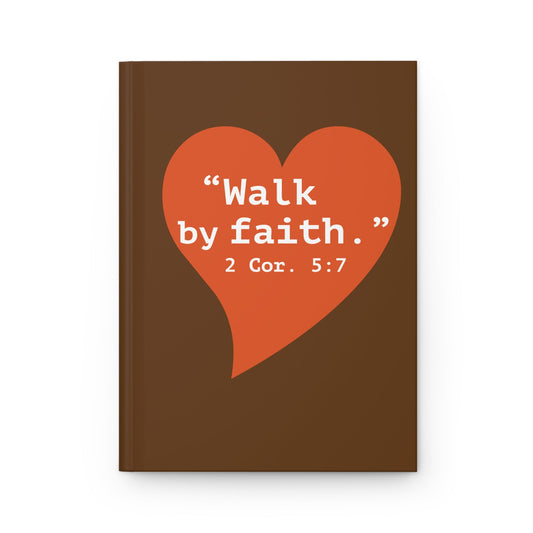 Walk by Faith Hardcover Journal — 2 Cor. 5:7 Inspirational Notebook - i am loved