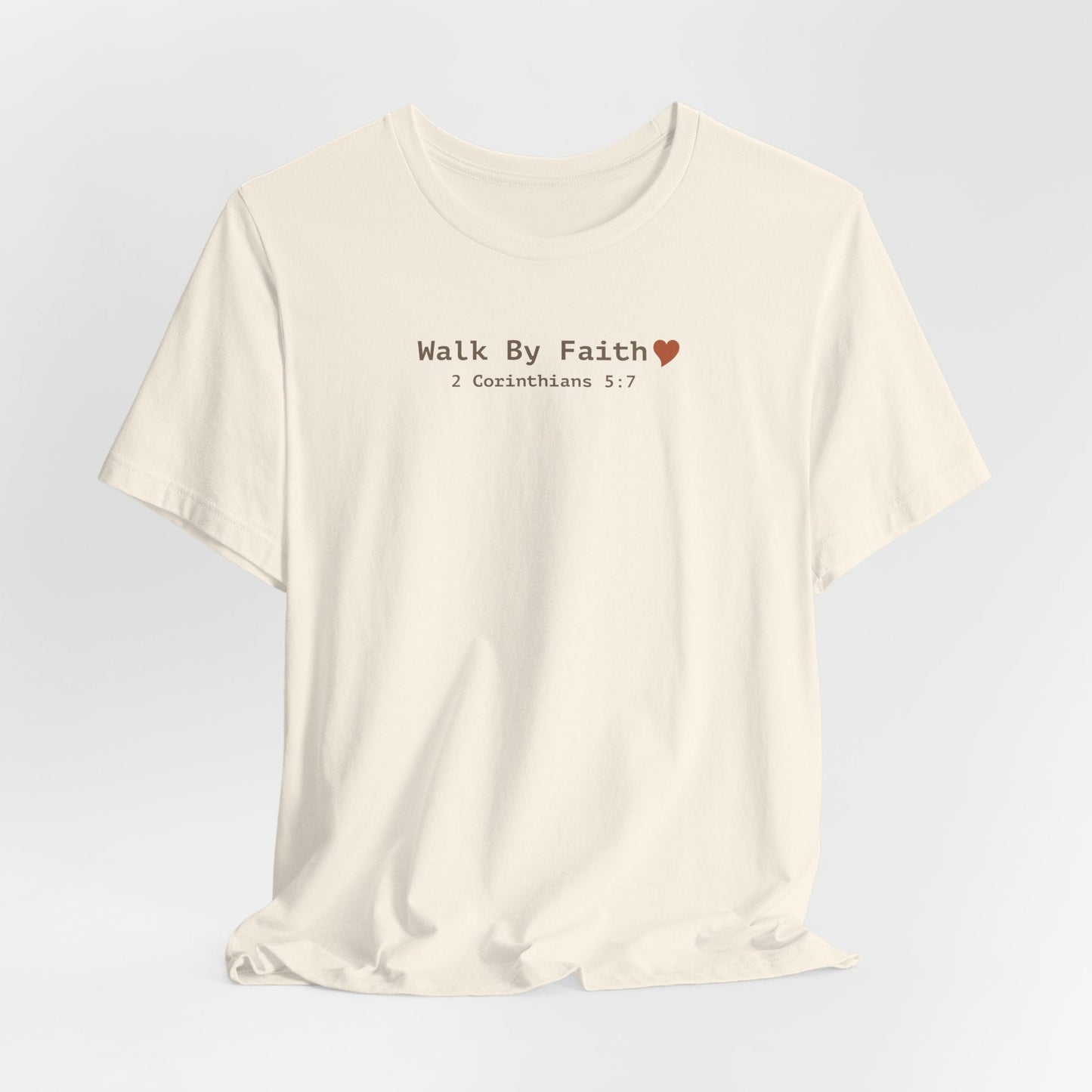 Walk by Faith T-Shirt - 2 Corinthians 5:7 Christian Apparel - i am loved