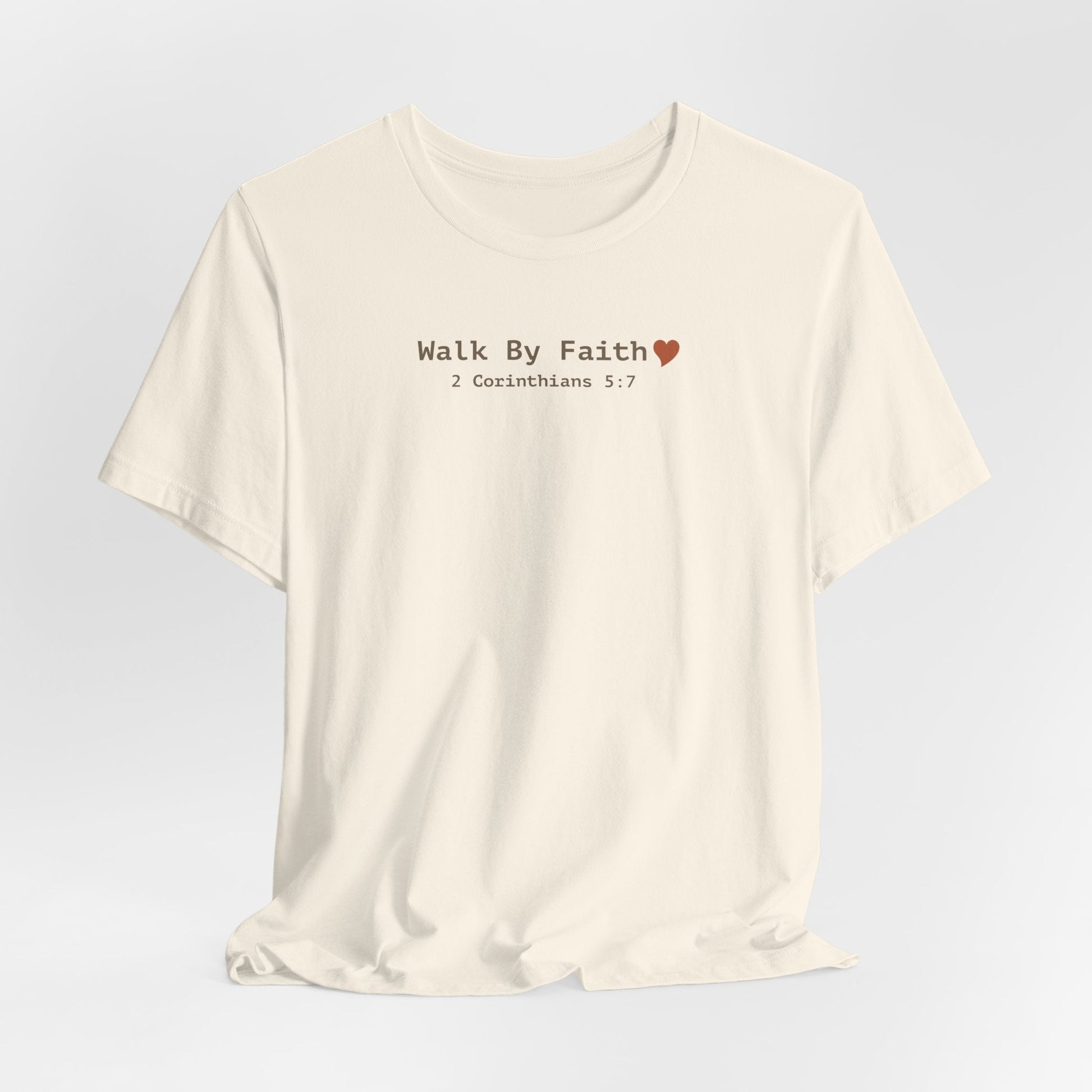 Walk by Faith T-Shirt - 2 Corinthians 5:7 Christian Apparel - i am loved