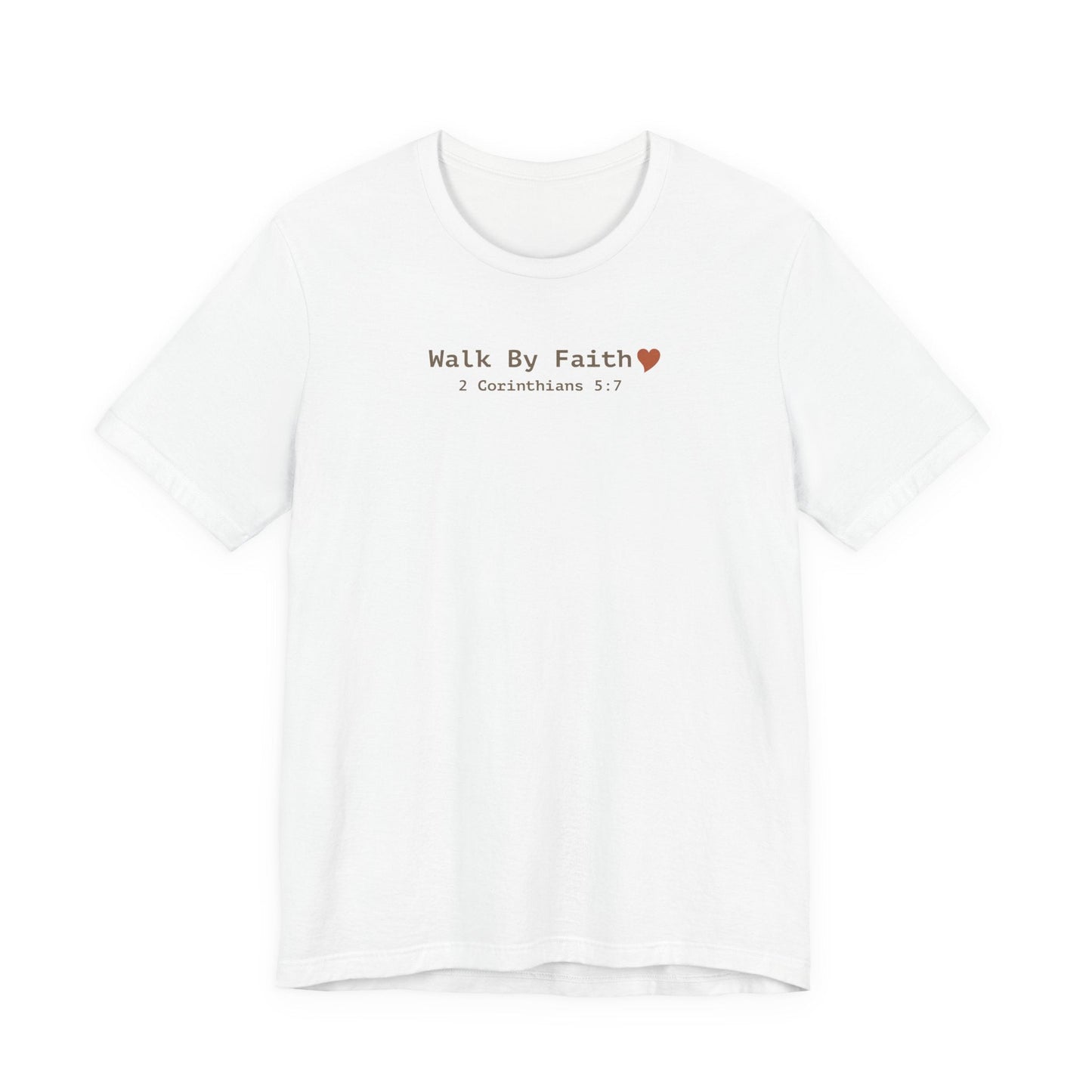 Walk by Faith T-Shirt - 2 Corinthians 5:7 Christian Apparel - i am loved