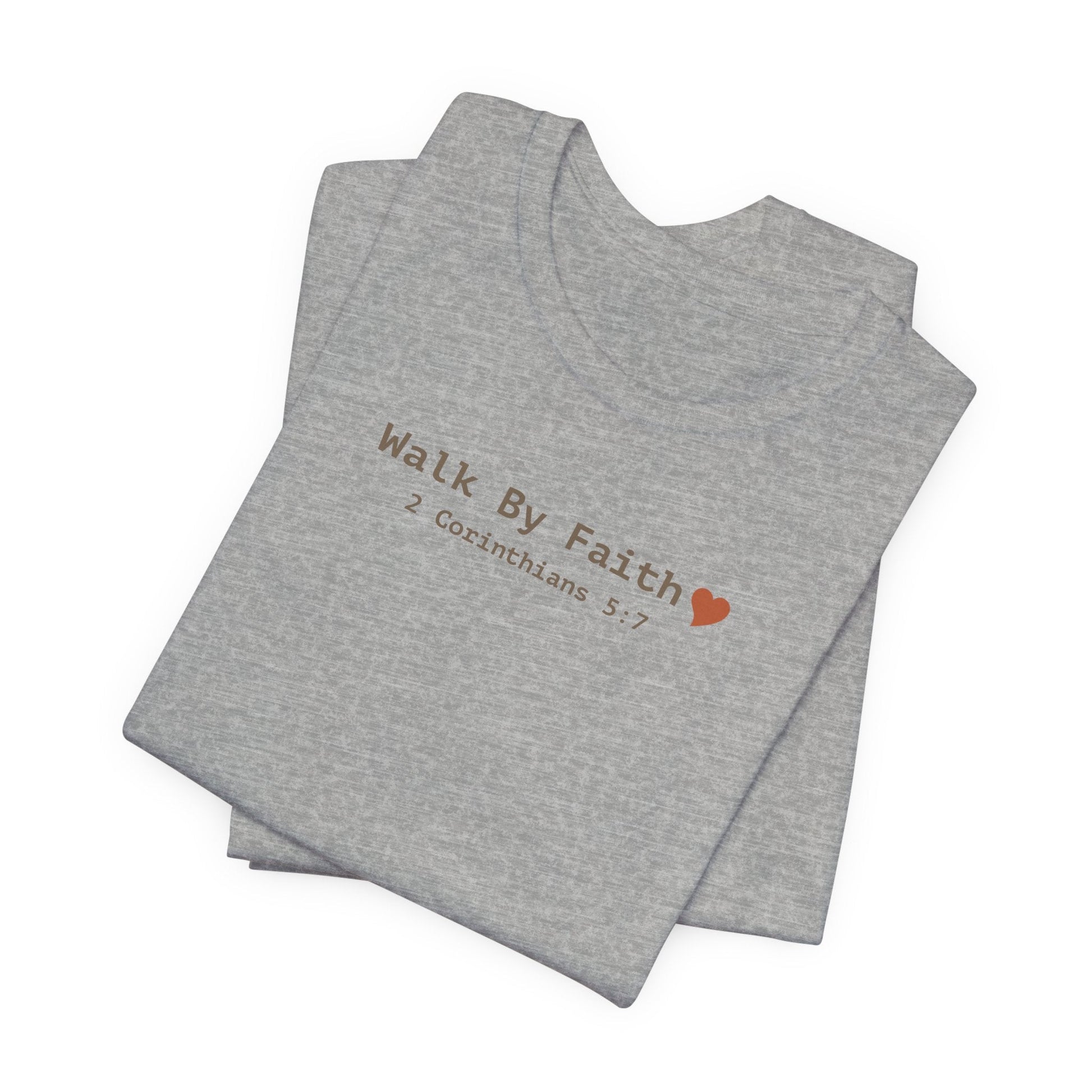 Walk by Faith T-Shirt - 2 Corinthians 5:7 Christian Apparel - i am loved