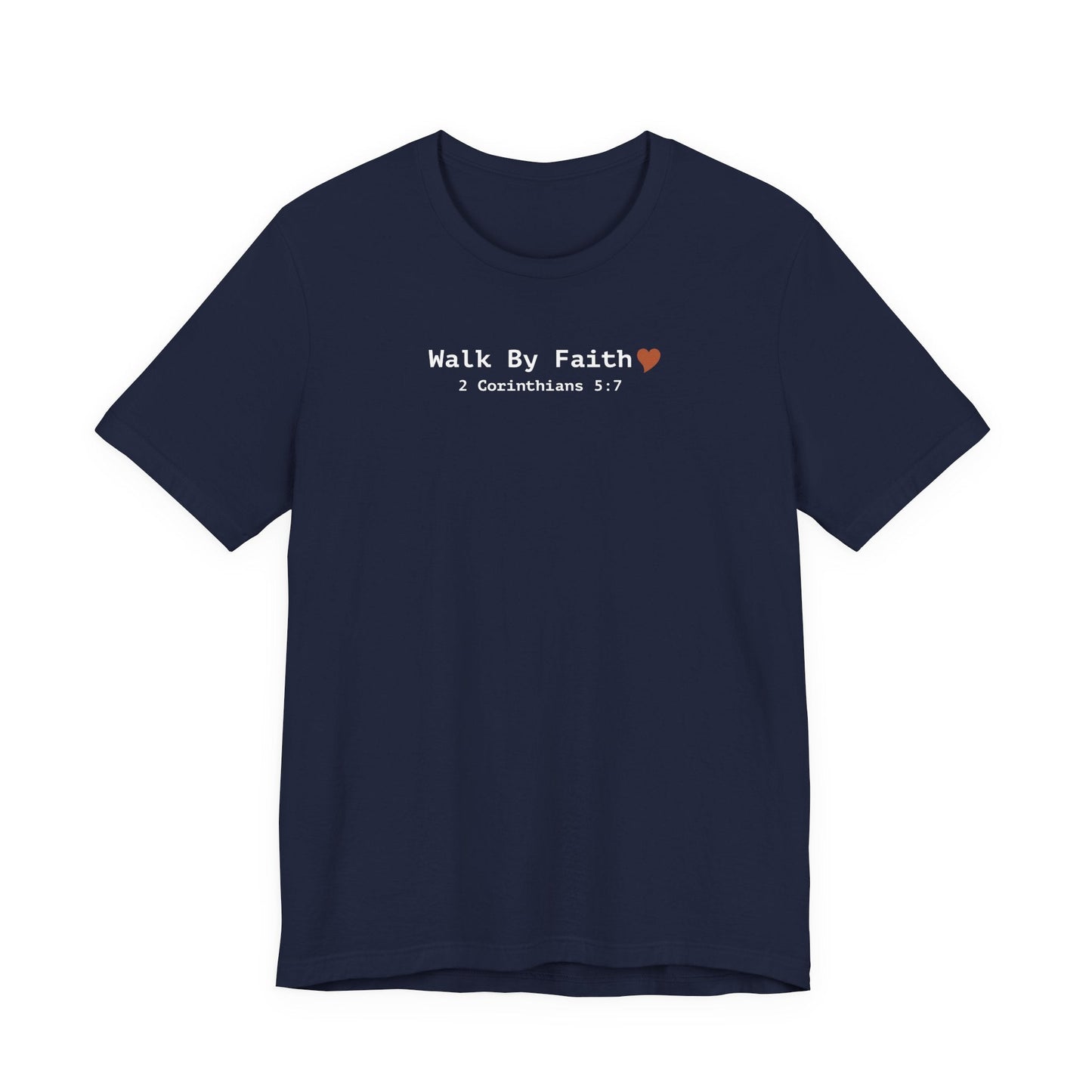Walk by Faith T-Shirt - 2 Corinthians 5:7 Christian Apparel - i am loved