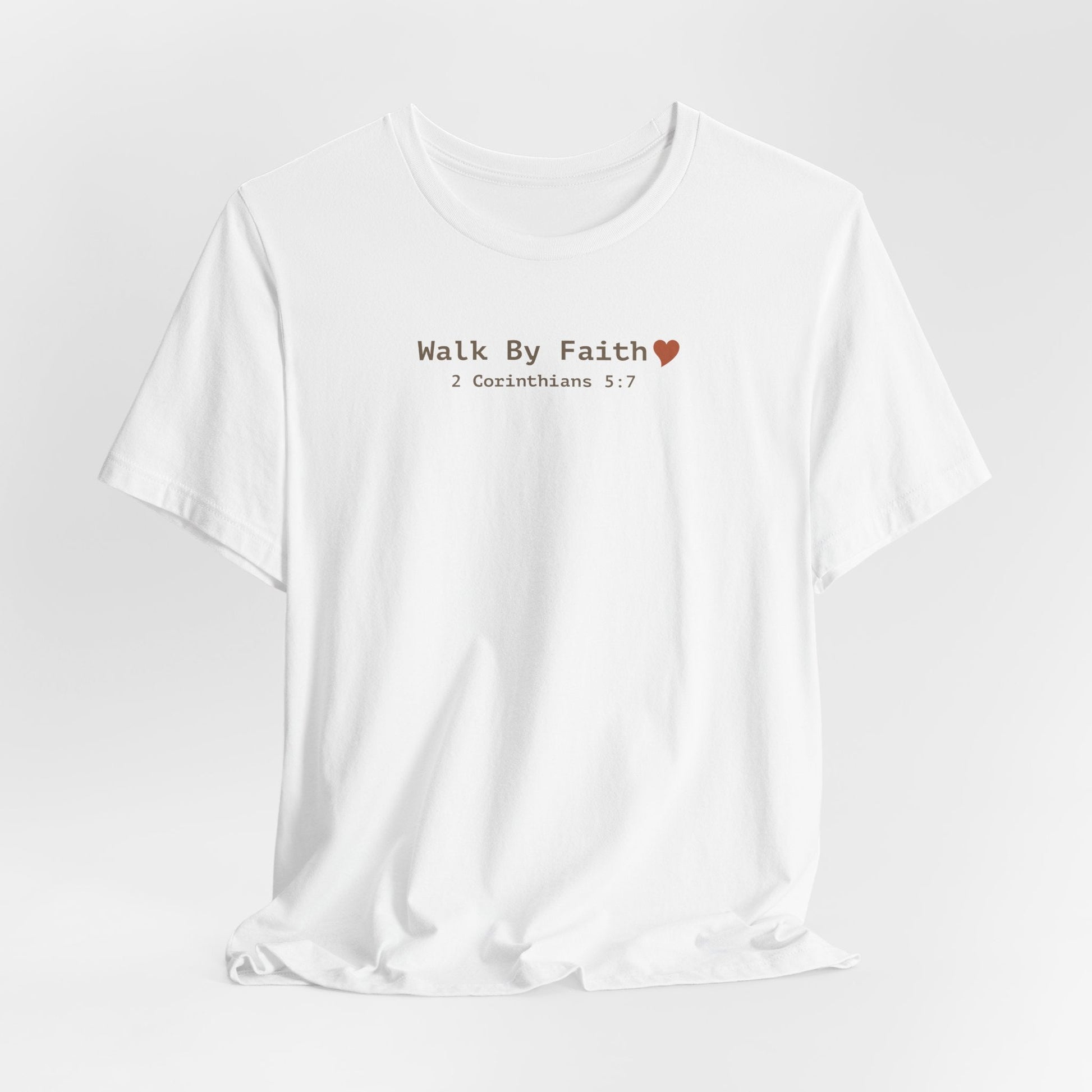 Walk by Faith T-Shirt - 2 Corinthians 5:7 Christian Apparel - i am loved