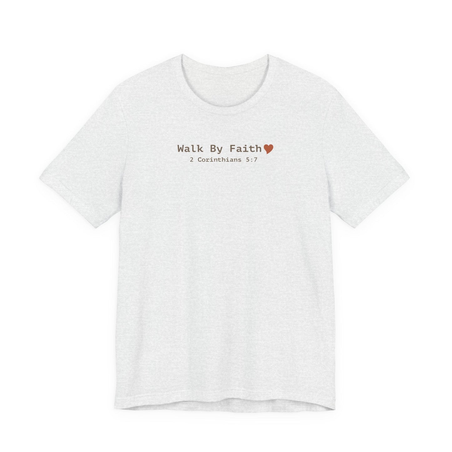 Walk by Faith T-Shirt - 2 Corinthians 5:7 Christian Apparel - i am loved
