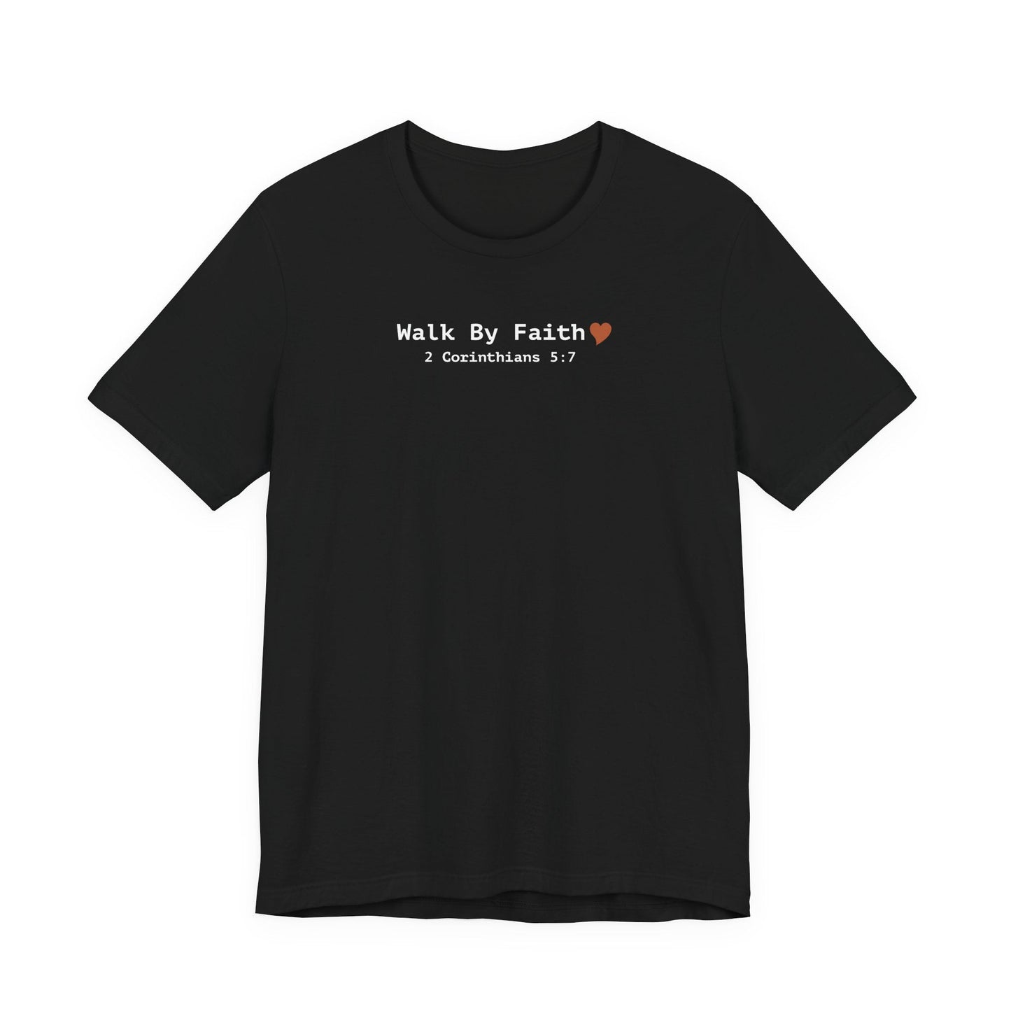Walk by Faith T-Shirt - 2 Corinthians 5:7 Christian Apparel - i am loved