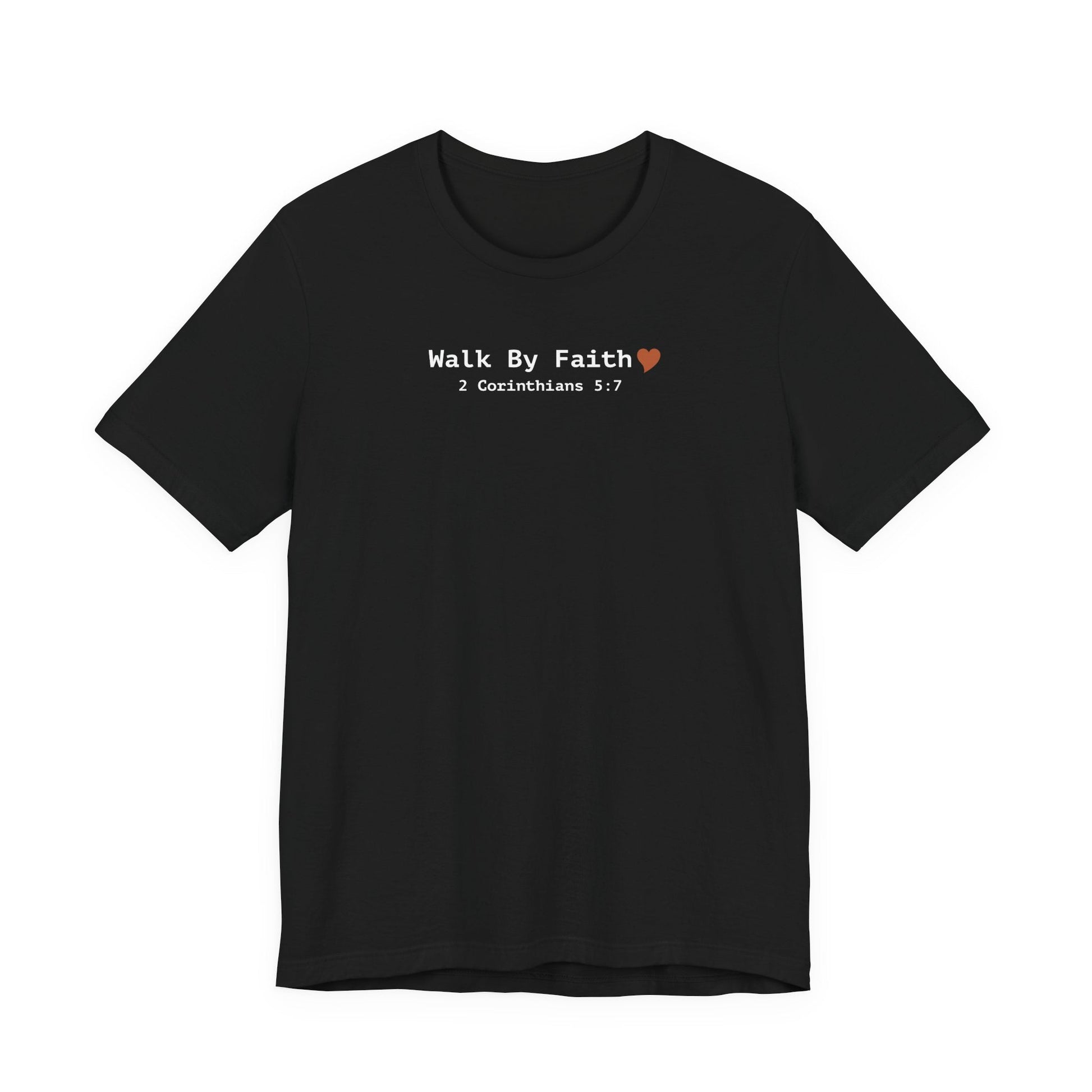 Walk by Faith T-Shirt - 2 Corinthians 5:7 Christian Apparel - i am loved