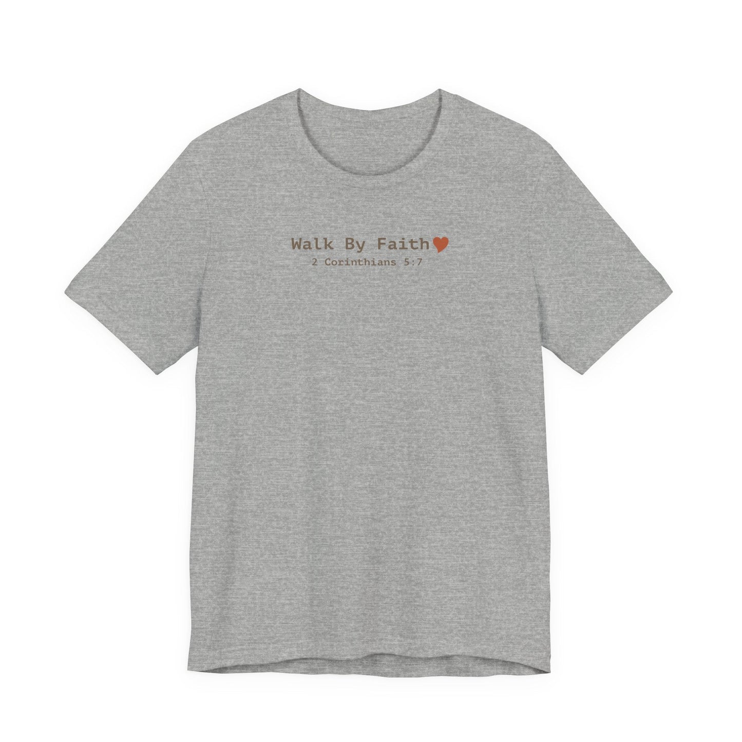 Walk by Faith T-Shirt - 2 Corinthians 5:7 Christian Apparel - i am loved