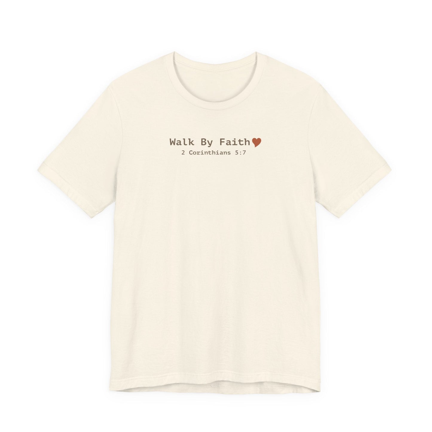 Walk by Faith T-Shirt - 2 Corinthians 5:7 Christian Apparel - i am loved