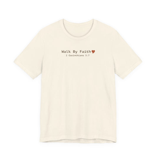 Walk by Faith T-Shirt - 2 Corinthians 5:7 Christian Apparel - i am loved